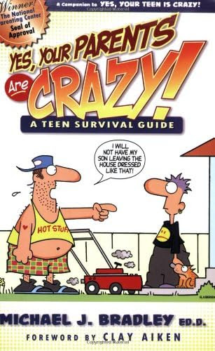Yes, Your Parents Are Crazy!: A Teen Survival Guide: A Teen Survival Handbook