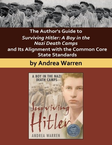The Author's Guide to Surviving Hitler: A Boy in the Nazi Death Camps, by Andrea Warren