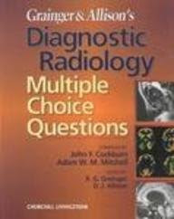 Grainger & Allison's Diagnostic Radiology: Multiple Choice Questions, 1e, by John Cockburn MB  BCh  MRCP  FRCR  FFRRCSI, Adam W. M. Mitche