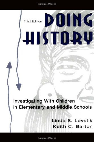 Doing History: Investigating With Children in Elementary and Middle Schools