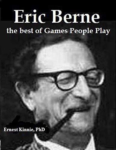 ERIC BERNE: the best of Games People Play, by Ernest Kinnie