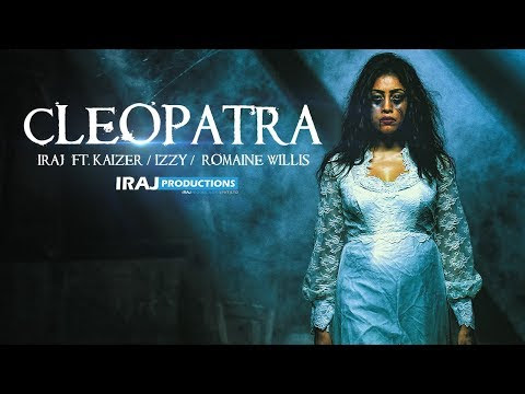 IRAJ - Cleopatra Ft. Kaizer | Izzy | Romaine Willis