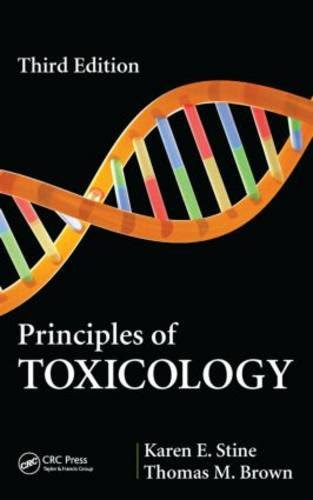 Principles of Toxicology, Third Edition, by Karen E. Stine, Thomas M. Brown