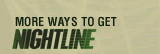 More Ways to Get Nightline
