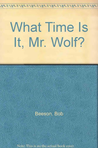 What Time Is It, Mr. Wolf?By Bob Beeson
