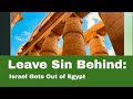 Leaving Sin Behind - Israel Leaving Egypt