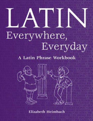 Latin Everywhere, Everyday: A Latin Phrase Workbook, by Elizabeth Heimbach