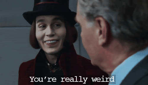 You're really weird