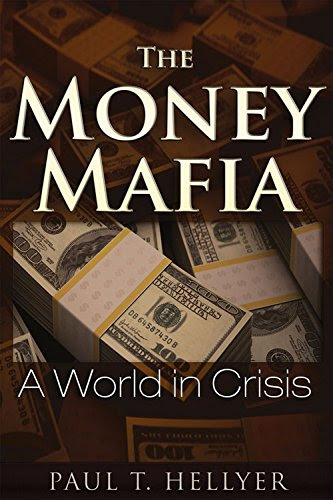 The Money Mafia: A World in Crisis, by Paul T. Hellyer