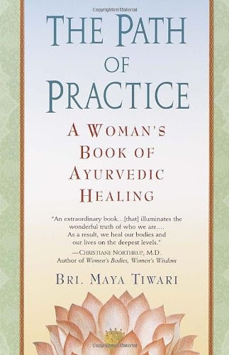 The Path of Practice: A Woman's Book of Ayurvedic Healing, by Bri Maya Tiwari