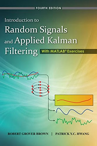 Introduction to Random Signals and Applied Kalman Filtering with Matlab Exercises, by Robert Grover Brown, Patrick Y. C. Hwang