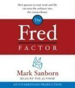 The Fred Factor: How passion in your work and life can turn the ordinary into the extraordinary