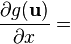 \frac{\partial g(\mathbf{u})}{\partial x} =