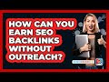 How Can You Earn SEO Backlinks Without Outreach? - SearchEnginesHub.com