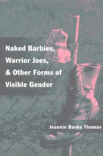 Naked Barbies, Warrior Joes, and Other Forms of Visible Gender, by Jeannie Banks Thomas