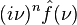 \displaystyle (i\nu)^n  \hat{f}(\nu)\,