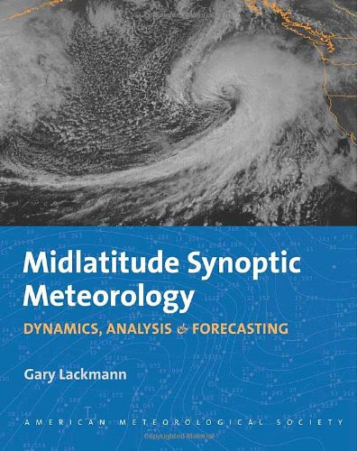 Midlatitude Synoptic Meteorology: Dynamics, Analysis, and Forecasting, by Gary Lackmann