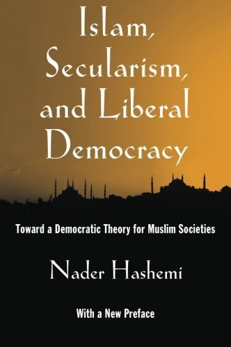 Islam, Secularism, and Liberal Democracy: Toward a Democratic Theory for Muslim Societies Reprint edition