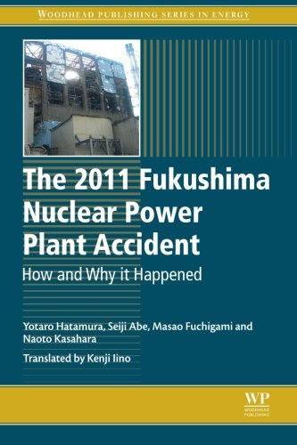 The 2011 Fukushima Nuclear Power Plant Accident: How and Why It Happened (Woodhead Publishing Series in Energy), by Yotaro Hatamura, Seiji