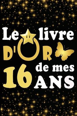 Le Livre D Or De Mes 16 Ans Cadeau Pour Femme Cadeau Pour Homme Cadeau Pour