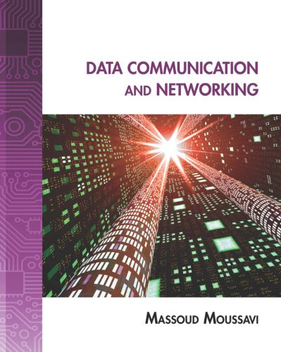 Data Communication and Networking: A Practical ApproachBy Massoud Moussavi