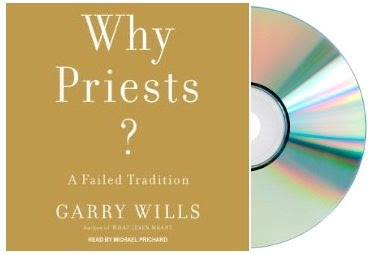 WHY PRIESTS? Audiobook:, by Garry Wills:Why Priests?: A Failed Tradition [Unabridged] [Audiobook Edition], by Garry Wills