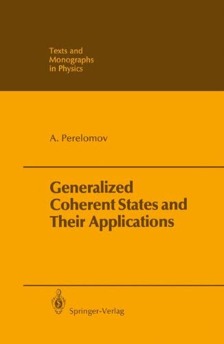 Generalized Coherent States and Their Applications (Theoretical and Mathematical Physics), by Askold Perelomov