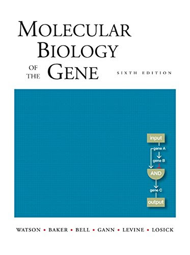 Molecular Biology of the Gene, Sixth Edition, by James D. Watson