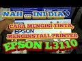 CARA MENGISI TINTA DAN MENGINSTALL PRINTER EPSON L3110