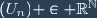 (U_n) \in \mathbb{R}^{\mathbb{N}}