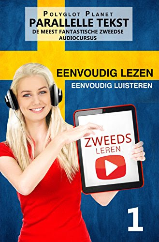 Zweeds leren - Parallelle Tekst | Eenvoudig lezen | Eenvoudig luisteren: DE MEEST FANTASTISCHE ZWEEDSE AUDIOCURSUS 1 (Dutch Edition)From