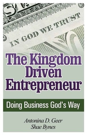 The Kingdom Driven Entrepreneur Doing Business God S Way
