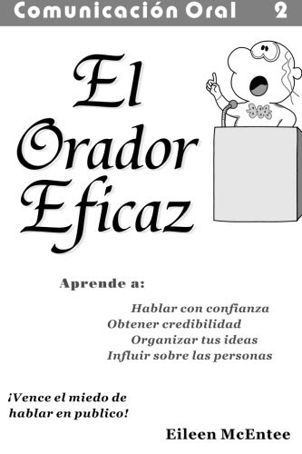 El Orador Eficaz: Aprendiendo a ser elocuente (Comunicacion Oral) (Volume 2) (Spanish Edition)By Eileen McEntee Ph.D