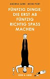 Fünfzig Dinge die erst ab fünfzig richtig Spaß machen