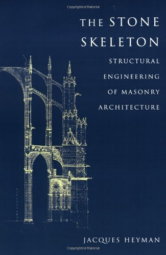 The Stone Skeleton: Structural Engineering of Masonry Architecture, by Jacques Heyman