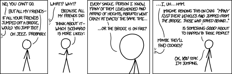 And it says a lot about you that when your friends jump off a bridge en masse, your first thought is apparently 'my friends are all foolish and I won't be like them' and not 'are my friends ok?'. Bridge