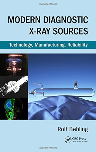 Modern Diagnostic X-Ray Sources: Technology, Manufacturing, Reliability, by Rolf Behling