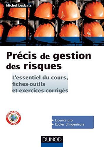 Précis de gestion des risques : L'essentiel du cours, fiches-outils et exercices corrigés (Sciences de l'ingénieur) Précis de gestion des risques : L'essentiel du cours, fiches-outils et exercices corrigés (Sciences de l'ingénieur)