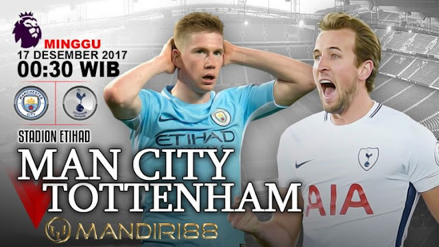 Prediksi Bola : Manchester City Vs Tottenham Hotspur , Minggu 17 Desember 2017 Pukul 03.00 WIB @ RCTI