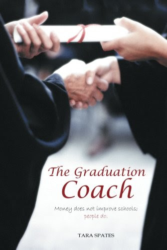 The Graduation Coach: Money Does Not Improve Schools, People Do., by Tara Spates