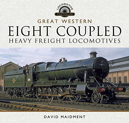 The Great Western Eight Coupled Heavy Freight Locomotives, by David Maidment