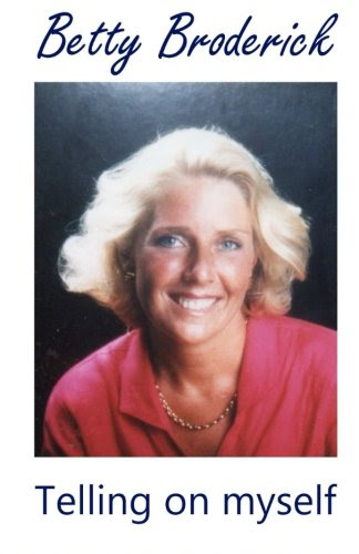 Betty Broderick: Telling on myself