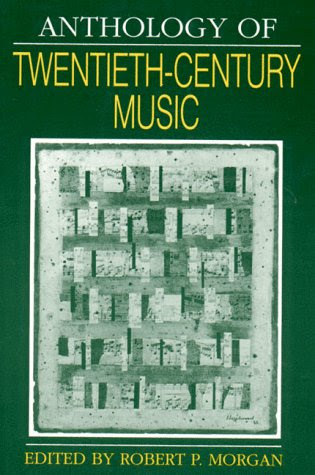 Anthology of Twentieth-Century Music (The Norton Introduction to Music History), by Robert P. Morgan