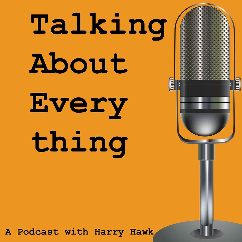Harry Hawk Podcast Talking About Everything