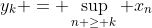 y_k = \sup_{n \geq k} x_n
