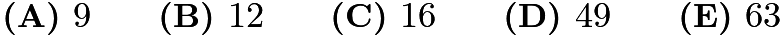 $\textbf{(A) }9\qquad\textbf{(B) }12\qquad\textbf{(C) }16\qquad\textbf{(D) }49\qquad \textbf{(E) }63$