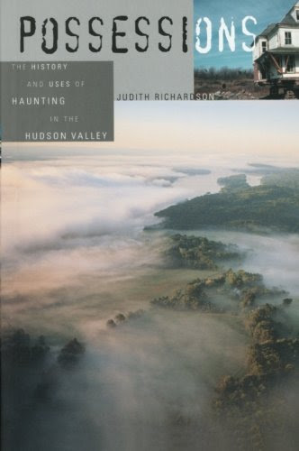Possessions: The History and Uses of Haunting in the Hudson Valley