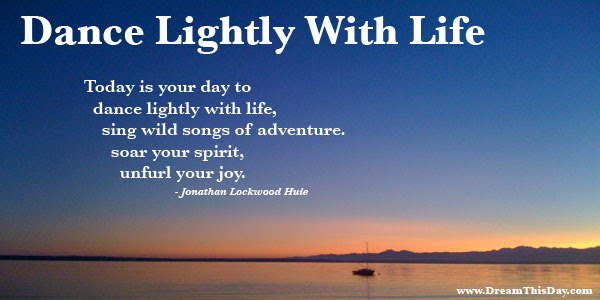 Joy Quotes and Sayings Quotes about Joy. Dance Lightly With Life: