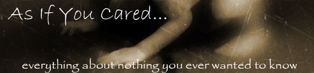 As If You Cared...