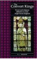 The Convert Kings: Power and Religious Affiliation in Early Anglo-Saxon England, by N. J. Higham
